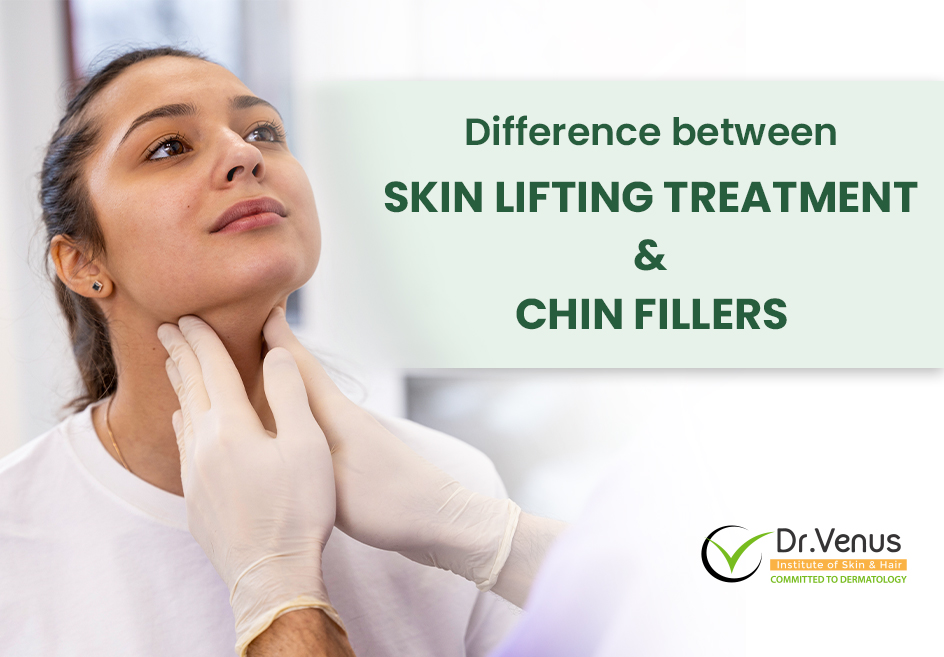 Understanding the Difference between Skin Lifting Treatment and Chin Fillers